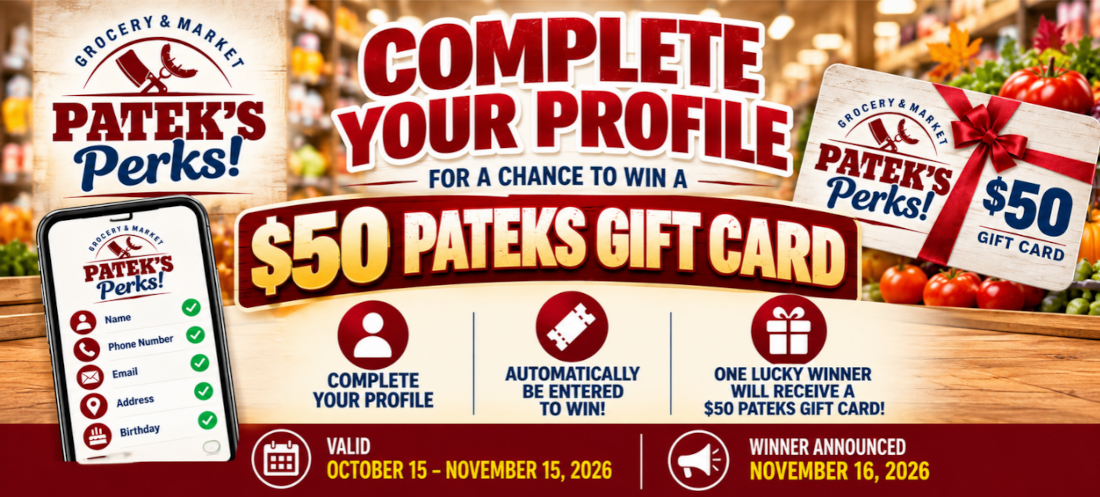 Promotional flyer for Patek’s Perks! Grocery & Market announcing a $50 gift card giveaway. Customers can enter by completing their profile, including their name, phone number, email, address, and birthday. The promotion runs October 15–November 15, 2026, with the winner announced November 16, 2026. The flyer features a smartphone displaying the completed profile checklist, a $50 gift card with a red ribbon, and grocery store products in the background